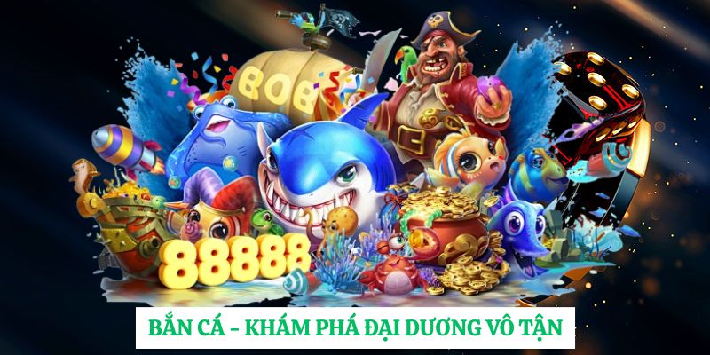 Bắn Cá - Khám phá đại dương vô tận
