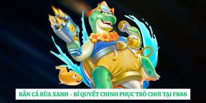 Bắn Cá Rùa Xanh - Bí Quyết Chinh Phục Trò Chơi Tại FB88