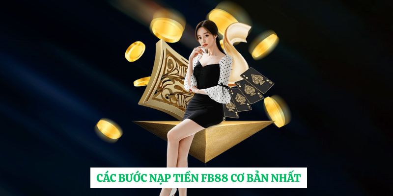 Các bước nạp tiền FB88 cơ bản nhất