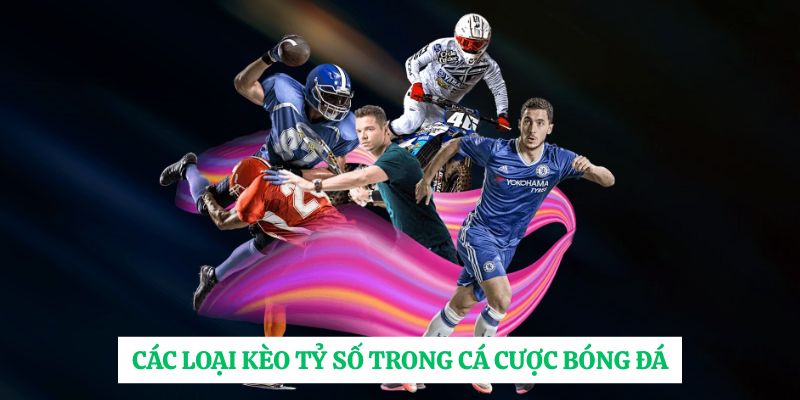 Các loại kèo tỷ số trong cá cược bóng đá