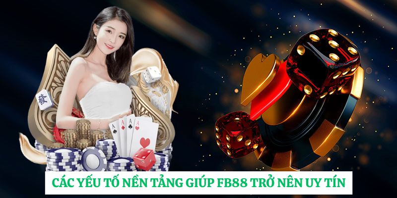 Các yếu tố nền tảng giúp FB88 trở nên uy tín