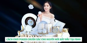 Cách Chơi Poker Chuẩn Xác Cho Người Mới Bắt Đầu Tại FB88