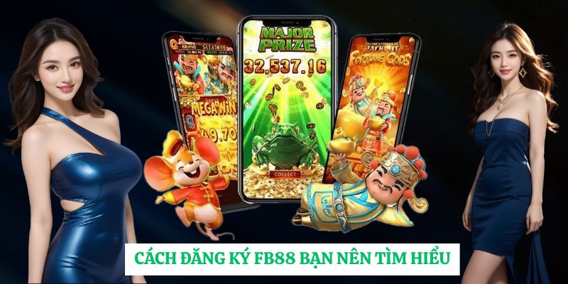 Cách đăng ký FB88 bạn nên tìm hiểu