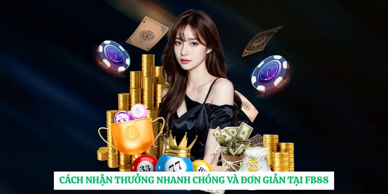 Cách nhận thưởng nhanh chóng và đơn giản tại FB88