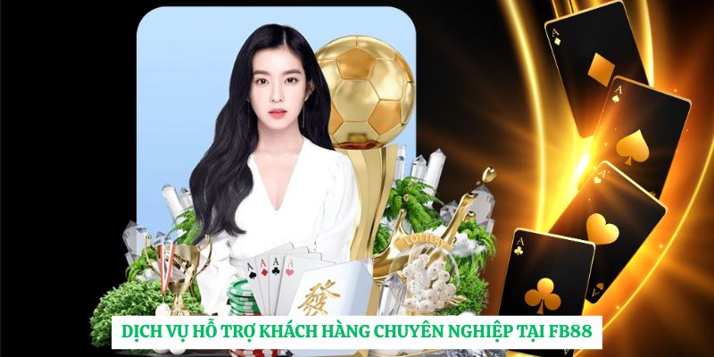 Dịch vụ hỗ trợ khách hàng chuyên nghiệp tại FB88