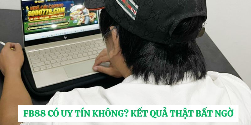FB88 có uy tín không? Kết quả thật bất ngờ
