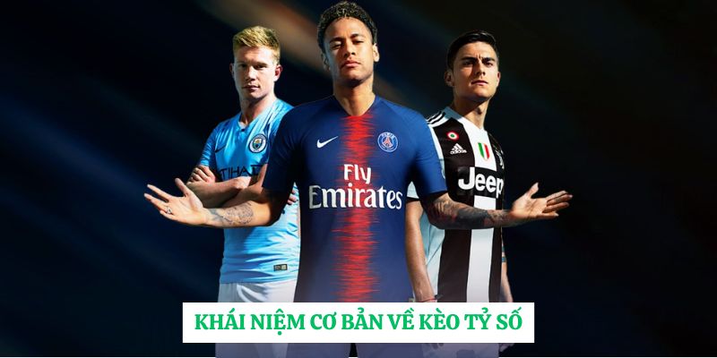 Khái niệm cơ bản về kèo tỷ số