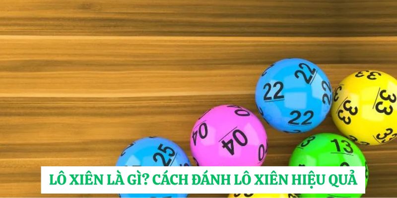 Lô xiên là gì? Cách đánh lô xiên hiệu quả