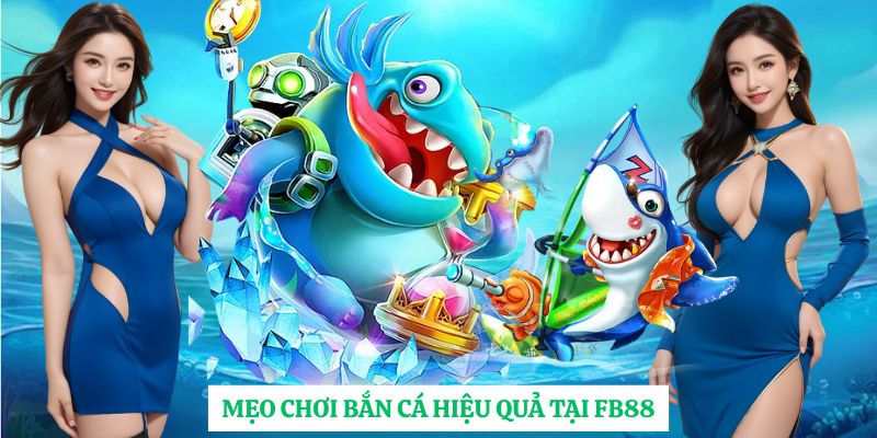 Mẹo chơi bắn cá hiệu quả tại FB88