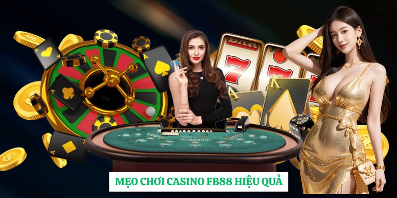 Mẹo chơi casino FB88 hiệu quả