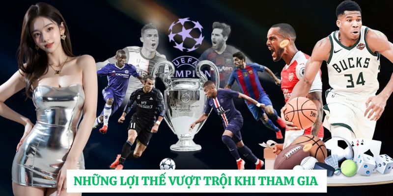 Những lợi thế vượt trội khi tham gia