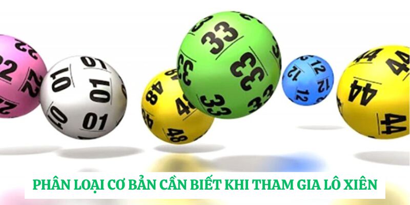 Phân loại cơ bản cần biết khi tham gia lô xiên