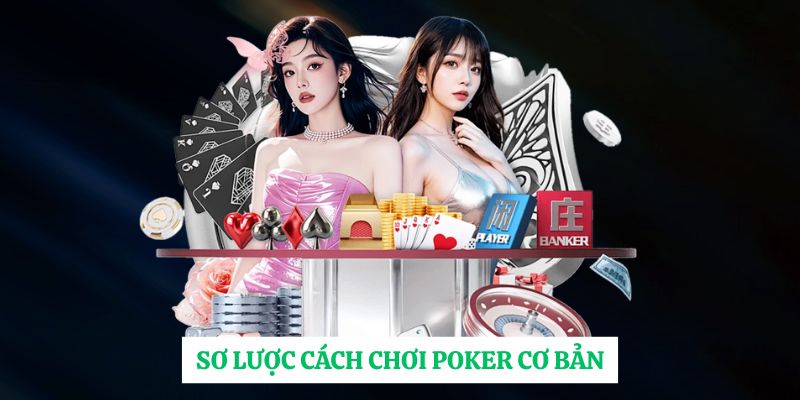 Sơ lược cách chơi poker cơ bản