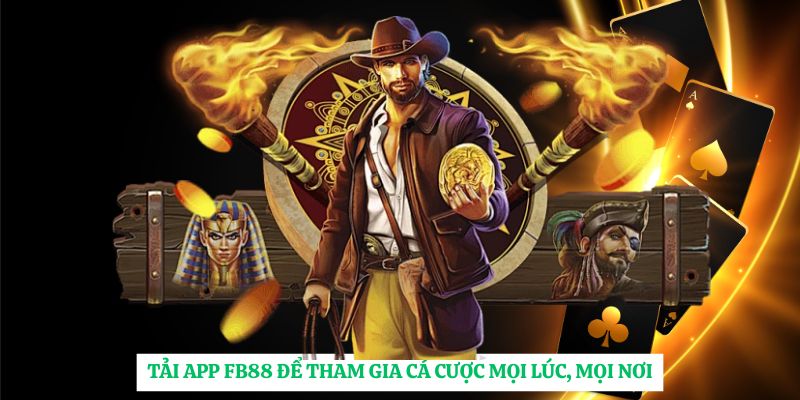 Tải app FB88 để tham gia cá cược mọi lúc, mọi nơi